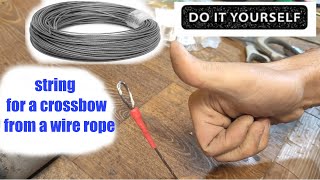 How to make a string for a crossbow or bow from a wire rope [upl. by Asilenna]