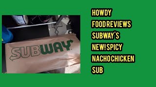 HOWDY FOOD REVIEWS Subways New Spicy Nacho Chicken Sub [upl. by Gnaht]