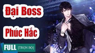 Truyện hay  Đại Boss Phúc Hắc  Truyện Ngôn Tình Hay Và Hài Hước [upl. by Adamina618]