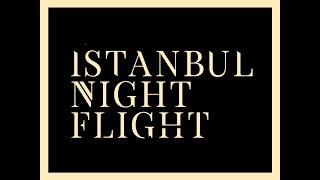 ISTANBUL NIGHT FLIGHT  INTRO [upl. by Christy]