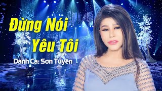 Đừng Nói Yêu Tôi  Danh Ca Sơn Tuyền  MV OFFCIAL [upl. by Ahsimit]