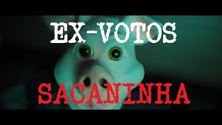 EXVOTOS  SACANINHA [upl. by Rahm]