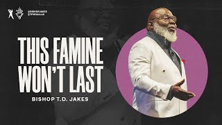 This Famine Won’t Last  Bishop TD Jakes [upl. by Box556]