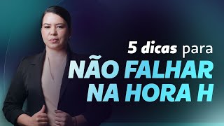 Como não falhar na hora H 5 dicas infalíveis [upl. by Asela]