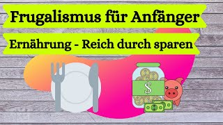 Frugalismus für Anfänger  Reich durch sparen  Ernährung 13 Spartipps [upl. by Lita208]