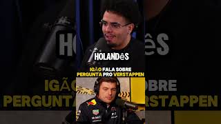 IGÃO COMENTA SOBRE A PERGUNTA QUE FEZ AO VERSTAPPEN shorts podcast podpah verstappen f1 [upl. by Namron33]