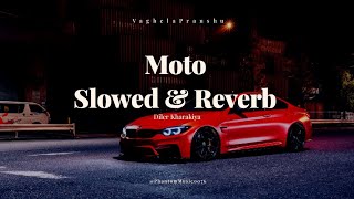 Moto  Slowed amp Reverb  Diler Kharakiya  PhantomMusic0076 [upl. by Sarchet]