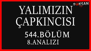 Yalımızın Çapkıncısı 544Bölüm 1Analizi  Yokda Elimde Bile He [upl. by Igig]