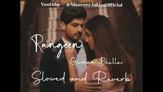 Rangeen  Gurnam Bhullar   Slowed amp Reverb   Manveer Jakhu  New Punjabi Songs [upl. by Elma]