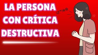 Cuáles son las Características de las Personas con Critica Destructiva [upl. by Kris345]