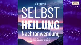 ✨Nachtanwendung ✨SELBSTHEILUNG  SCHUTZ  DETOX  REINIGUNG✨Sayama mit Solfeggio Schumann 528 Hertz✨ [upl. by Chainey]