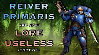 Reiver Primaris Are Now Lore Useless  Warhammer 40K Lore [upl. by Kiley199]