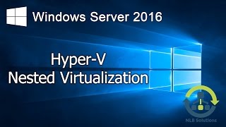 05 How to configure HyperV Nested Virtualization on Windows Server 2016 Step by step guide [upl. by Eirrem]