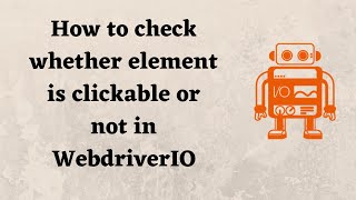 How to check whether element is clickable or not in WebdriverIO [upl. by Nathalia]