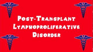 Pronounce Medical Words ― Post―Transplant Lymphoproliferative Disorder [upl. by Naamann]