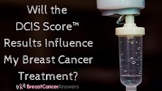 Will the DCIS Score™ Results Influence My Breast Cancer Treatment [upl. by Nagy685]