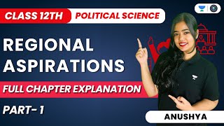 Regional Aspirations  Full Chapter Explanation  Part 1  Class 12 Political Science  Anushya [upl. by Saihttam]