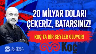 20 milyar doları çekeriz batarsınız Bankalar listede Koç’ta bir şeyler oluyor  Turhan Bozkurt [upl. by Naesad]