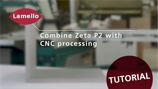 Lamello Tutorial Clamex P 14 Combine Zeta P2 with CNC processing [upl. by Nairolf]