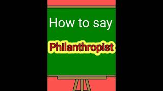 How to say Philanthropist  Meaning and pronunciation of Philanthropist english [upl. by Eno]