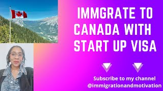 Immigrate to Canada with a start up visa Immigrationandmotivation [upl. by Priscella828]