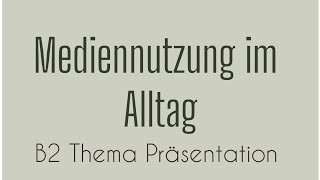 MEDIENNUTZUNG IM ALLTAG  B2 Thema Präsentation  German Language  Sprechen Teil 1 Goethe [upl. by Neeleuqcaj]