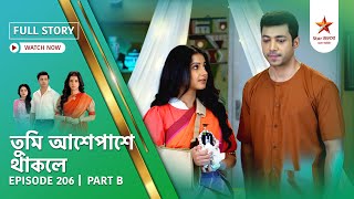 Full Story  Tumi Asheypashey Thakle  Episode 206  Part B [upl. by Aneloc]