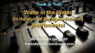 Wade in the Water in the style of Big Mama Thornton Instrumental [upl. by Dnalyk]