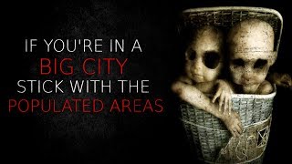 quotIf Youre In a Big City Stick With The Populated Areasquot Creepypasta [upl. by Sivahc]