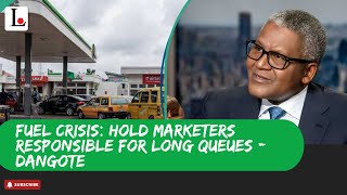 FUEL CRISIS Hold Marketers Responsible For Long Queues  Dangote [upl. by Onfre]