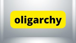 OLIGARCHY  Meaning  How to Say  Use in a Sentence  Dictionary [upl. by Yecal]