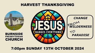 Burnside Sunday 13th Oct 2024  Jesus Changes Everything  Harvest Thanksgiving  7pm [upl. by Adekahs]