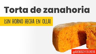 Deliciosa TORTA de ZANAHORIA  SIN HORNO hecha en OLLA  Te enseño en 1 minuto  Ahora soy cocinera [upl. by Davon667]