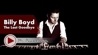 Billy Boyd  The Last Goodbye Piano Cover by Mr Pianoman [upl. by Nodnarg]