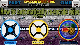 How to Automatically Reencode Video Downloaded by Sonarr and Radarr part 1 [upl. by Ahsok]