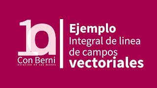 Integral de linea de campo vectorial I Ejemplo 1 [upl. by Ulric386]