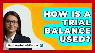 How Is A Trial Balance Used  BusinessGuide360com [upl. by Getraer]