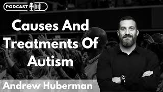 Causes And Treatments Of Autism  Andrew Huberman PodCast [upl. by Eah564]