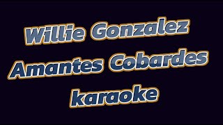 Willie Gonzalez Amantes Cobardes KARAOKE [upl. by Airotnahs]