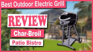 CharBroil Patio Bistro TRUInfrared Electric Grill Review  Best Outdoor Electric Grill 2021 [upl. by Nolava]