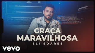 Eli Soares  Graça Maravilhosa [upl. by Jordanson]