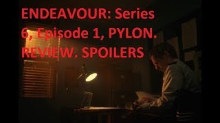 ENDEAVOUR Series 6 Episode 1 PYLON Review SPOILERS [upl. by Aubrette]