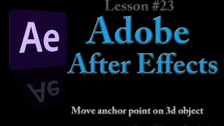 Adobe After Effects  Lesson 23  Move Anchor Point on 3d object [upl. by Abagael]