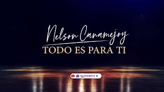 TODO ES PARA TI PISTA  NELSON CANAMEJOY [upl. by Eniale]