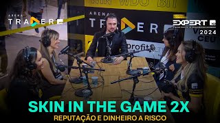 Skin in the Game 2x reputação e dinheiro a risco  Podcast do Arena na expertxp2024 [upl. by Bussey]