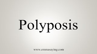 How To Say Polyposis [upl. by Voleta]