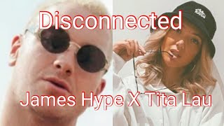 Disconnected James Hype amp Tita LauOUT NOW [upl. by Annuaerb]