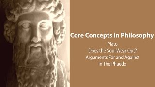 Plato Phaedo  Does the Soul Wear Out Arguments For and Against  Philosophy Core Concepts [upl. by Ihcas]