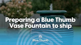 How We Prepare Blue Thumb Vase Fountains For Shipment [upl. by Ert86]