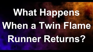 What Happens When a Twin Flame Runner Returns [upl. by Dnomrej]